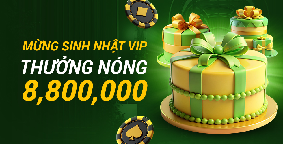 Mừng sinh nhật VIP thưởng nóng 8.800.000